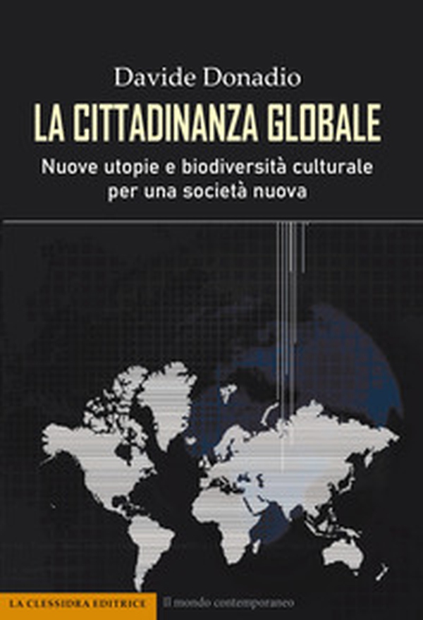 La cittadinanza globale. Nuove utopie e biodiversità culturale per una società nuova - Librerie.coop La cittadinanza globale. Nuove utopie e biodiversità culturale per una società nuova - Librerie.coop