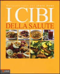 I cibi della salute. Mangiar sano per stare bene - Librerie.coop I cibi della salute. Mangiar sano per stare bene - Librerie.coop
