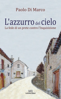 L'azzurro del cielo. La fede di un prete contro l'Inquisizione - Librerie.coop L'azzurro del cielo. La fede di un prete contro l'Inquisizione - Librerie.coop