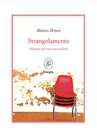 Strangolamento. Aforismi per non soccombere - Librerie.coop