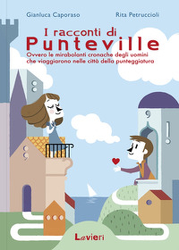 I racconti di Punteville. Ovvero le mirabolanti cronache degli uomini che viaggiarono nelle città della punteggiatura - Librerie.coop I racconti di Punteville. Ovvero le mirabolanti cronache degli uomini che viaggiarono nelle città della punteggiatura - Librerie.coop