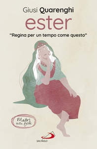 Ester. Regina per un tempo come questo. Madri della fede - Librerie.coop Ester. Regina per un tempo come questo. Madri della fede - Librerie.coop
