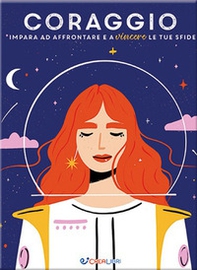 Coraggio. Impara ad affrontare e a vincere le tue sfide - Librerie.coop