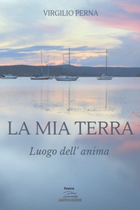 La mia terra. Luogo dell'anima - Librerie.coop