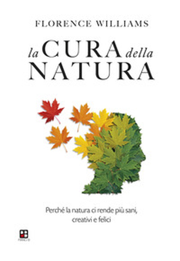 La cura della natura. Perché la natura ci rende più sani, creativi e felici - Librerie.coop La cura della natura. Perché la natura ci rende più sani, creativi e felici - Librerie.coop
