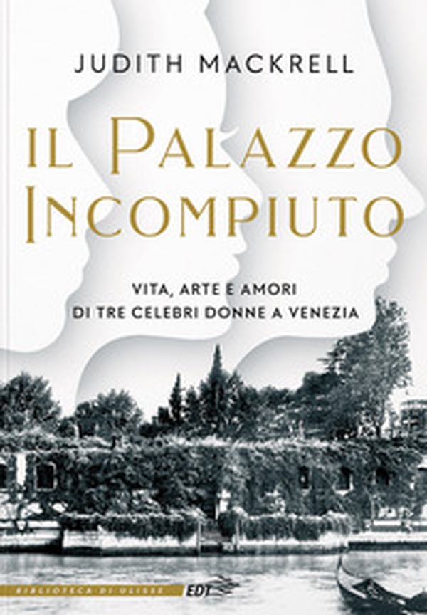 Il palazzo incompiuto. Vita, arte e amori di tre celebri donne a Venezia - Librerie.coop Il palazzo incompiuto. Vita, arte e amori di tre celebri donne a Venezia - Librerie.coop