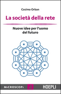 La società della rete. Nuove idee per l'uomo del futuro - Librerie.coop