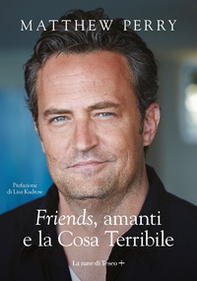 «Friends», amanti e la Cosa Terribile - Librerie.coop