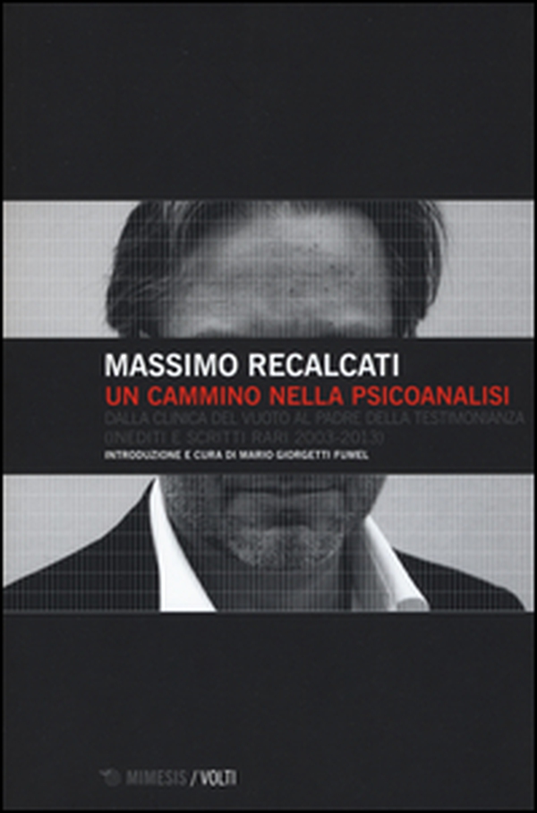 Un cammino nella psicoanalisi. Dalla clinica del vuoto Al padre della testimonianza (inediti e scritti rari 2003-2013) - Librerie.coop Un cammino nella psicoanalisi. Dalla clinica del vuoto Al padre della testimonianza (inediti e scritti rari 2003-2013) - Librerie.coop