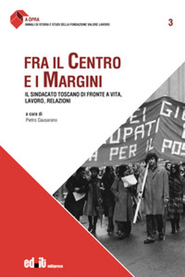 Fra il centro e i margini. Il sindacato toscano di fronte a vita, lavoro, relazioni - Librerie.coop