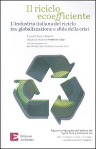 Il riciclo ecoefficiente. L'industria italiana del riciclo tra globalizzazione e sfide della crisi - Librerie.coop