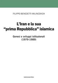 L'Iran e la sua prima «prima Repubblica» islamica. Genesi e sviluppi istituzionali (1979-1989) - Librerie.coop