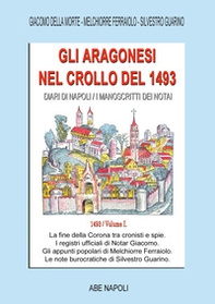 Gli Aragonesi nel crollo del 1493. Diari di Napoli/I manoscritti dei notai. A.d. 1493 - Vol. 1 - Librerie.coop
