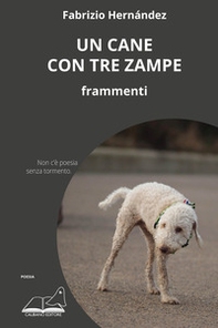 Un cane con tre zampe. Frammenti - Librerie.coop