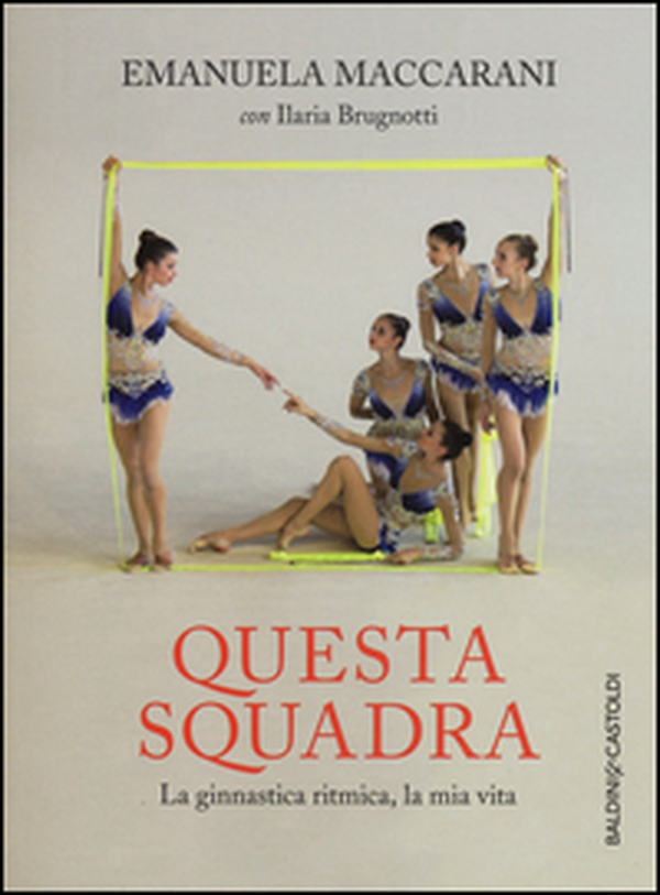 Questa squadra. La ginnastica ritmica, la mia vita - Librerie.coop Questa squadra. La ginnastica ritmica, la mia vita - Librerie.coop