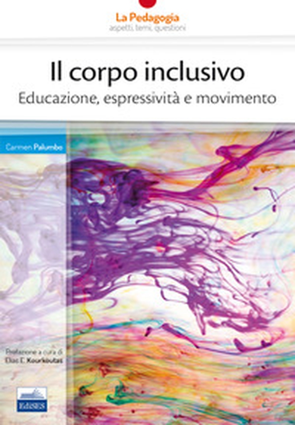 Il corpo inclusivo. Educazione, espressività e movimento - Librerie.coop Il corpo inclusivo. Educazione, espressività e movimento - Librerie.coop