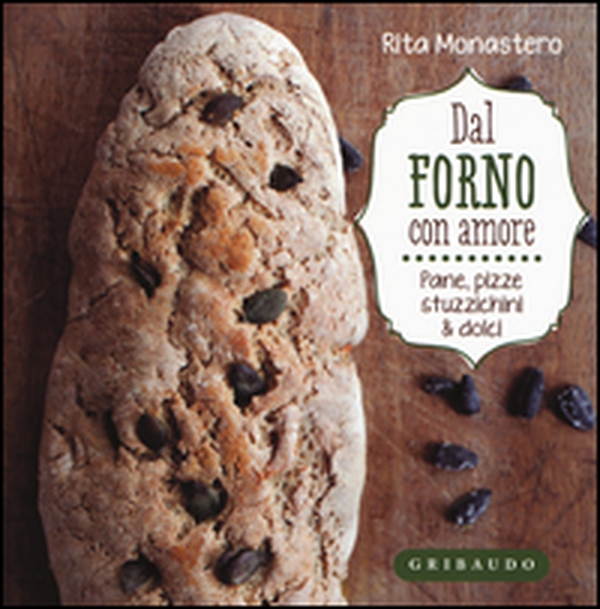 Dal forno con amore. Pane, pizze, stuzzichini & dolci - Librerie.coop Dal forno con amore. Pane, pizze, stuzzichini & dolci - Librerie.coop