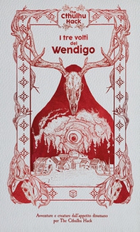 I tre volti del wendigo. The Cthulhu Hack. Modulo avventura per The Cthulhu Hack - Librerie.coop