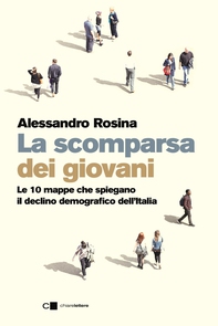 La scomparsa dei giovani. Le 10 mappe che spiegano il declino demografico dell’Italia - Librerie.coop