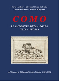 Como. Le impronte della Posta nella storia. Dal Ducato di Milano all'Unità d'Italia: 1395-1859 - Librerie.coop Como. Le impronte della Posta nella storia. Dal Ducato di Milano all'Unità d'Italia: 1395-1859 - Librerie.coop