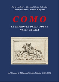 Como. Le impronte della Posta nella storia. Dal Ducato di Milano all'Unità d'Italia: 1395-1859 - Librerie.coop