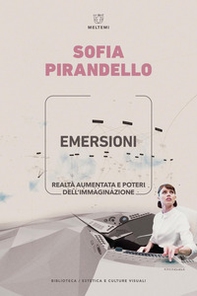 Emersioni. Realtà aumentata e poteri dell'immaginazione - Librerie.coop
