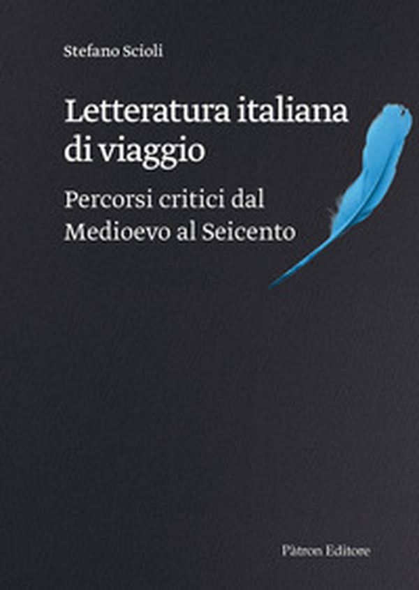 Letteratura italiana di viaggio. Percorsi critici dal Medioevo al Seicento - Librerie.coop Letteratura italiana di viaggio. Percorsi critici dal Medioevo al Seicento - Librerie.coop
