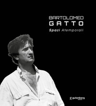 Bartolomeo Gatto. Spazi atemporali - Librerie.coop