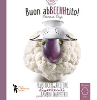 Buon AbBEEHHtito! Filastrocche e ricettine divertenti per bambini inappetenti - Librerie.coop
