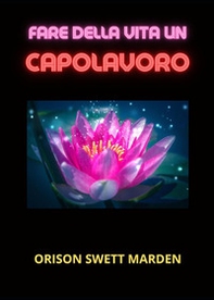 Fare della vita un capolavoro - Librerie.coop