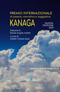 Antologia poetica. Quinta edizione premio internazionale di poesia, narrativa e saggistica Kanaga 2025 - Librerie.coop