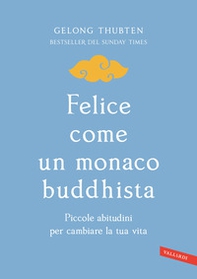 Felice come un monaco buddhista. Piccole abitudini per cambiare la tua vita - Librerie.coop