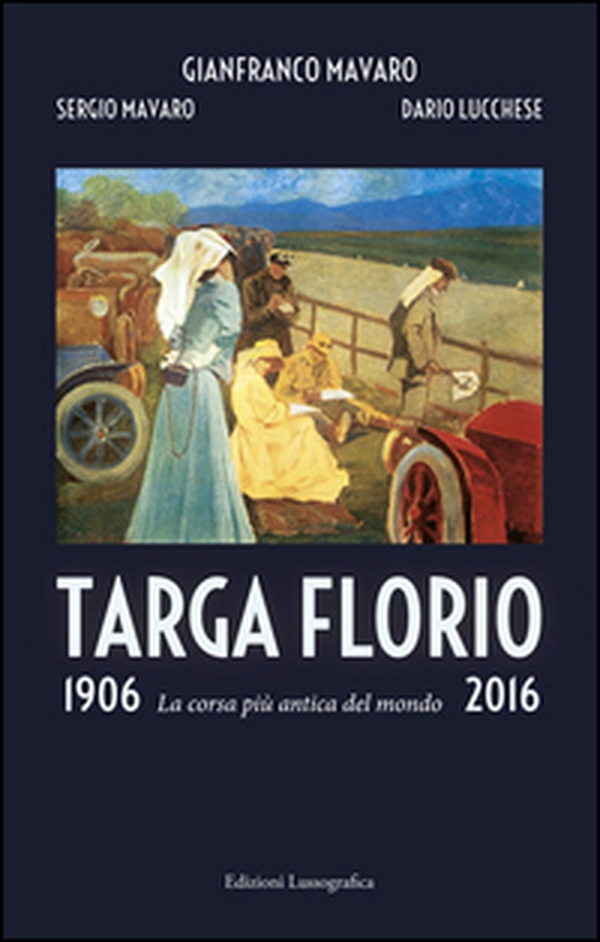 Targa Florio 1906-2016. La corsa più antica del mondo - Librerie.coop Targa Florio 1906-2016. La corsa più antica del mondo - Librerie.coop