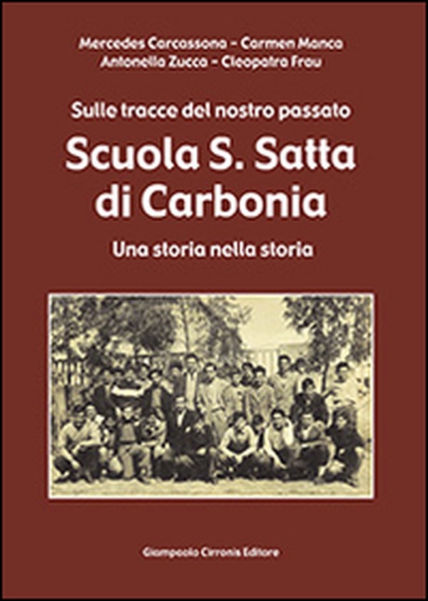 Scuola S. Satta di Carbonia. Sulle tracce del nostro passato. Una storia nella storia - Librerie.coop Scuola S. Satta di Carbonia. Sulle tracce del nostro passato. Una storia nella storia - Librerie.coop