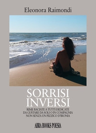 Sorrisi inversi. Rime baciate a tutti dedicate da gustare da soli o in compagnia non senza un pizzico d'ironia - Librerie.coop Sorrisi inversi. Rime baciate a tutti dedicate da gustare da soli o in compagnia non senza un pizzico d'ironia - Librerie.coop