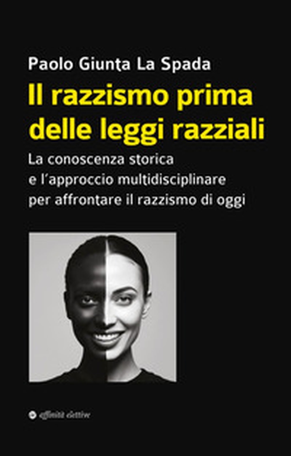 Il razzismo prima delle leggi razziali. La conoscenza storica e l'approccio multidisciplinare per affrontare il razzismo di oggi - Librerie.coop Il razzismo prima delle leggi razziali. La conoscenza storica e l'approccio multidisciplinare per affrontare il razzismo di oggi - Librerie.coop