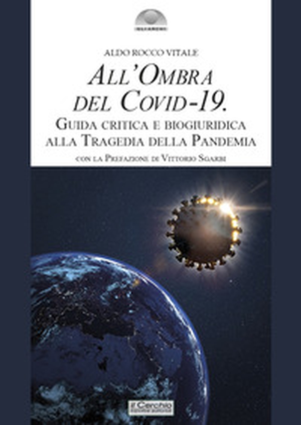 All'ombra del Covid-19. Guida critica e biogiuridica alla tragedia della pandemia - Librerie.coop All'ombra del Covid-19. Guida critica e biogiuridica alla tragedia della pandemia - Librerie.coop
