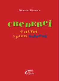 Crederci e altri sport estremi - Librerie.coop