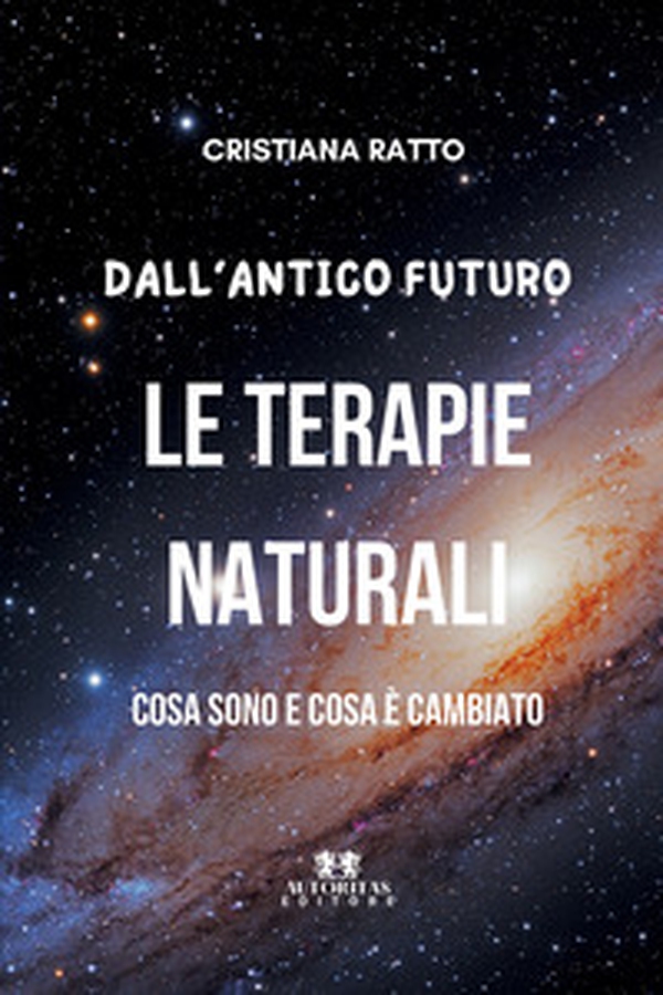 Dall'antico futuro le terapie naturali. Cosa sono e cosa è cambiato - Librerie.coop