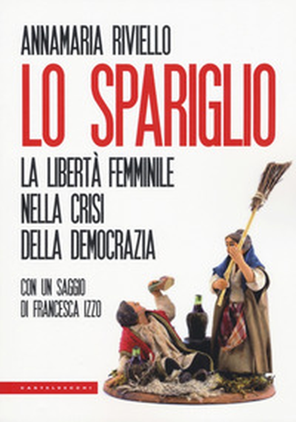 Lo spariglio. La libertà femminile nella crisi della democrazia - Librerie.coop Lo spariglio. La libertà femminile nella crisi della democrazia - Librerie.coop