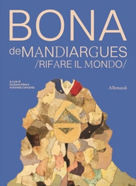 Bona de Mandiargues. Rifare il mondo - Librerie.coop