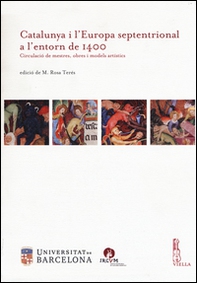 Catalunya i l'Europa septentrional a l'entorn de 1400. Circulació de mestres, obres i models artístics - Librerie.coop