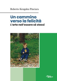 Un cammino verso la felicità. L'arte nell'essere sé stessi - Librerie.coop