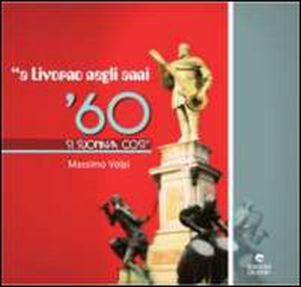 A Livorno negli anni 60 si suonava cosi - Librerie.coop A Livorno negli anni 60 si suonava cosi - Librerie.coop