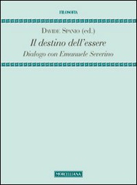 Il destino dell'essere. Dialogo con Emanuele Severino - Librerie.coop