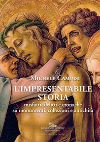 L'impresentabile storia. Misfatti, delitti e cronache su monumenti, collezioni e antichità - Librerie.coop