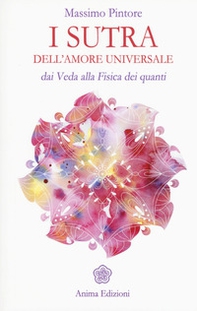 I sutra dell'amore universale. Dai Veda alla fisica dei quanti - Librerie.coop