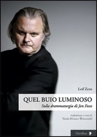 Quel buio luminoso. Sulla drammaturgia di Jon Fosse - Librerie.coop Quel buio luminoso. Sulla drammaturgia di Jon Fosse - Librerie.coop