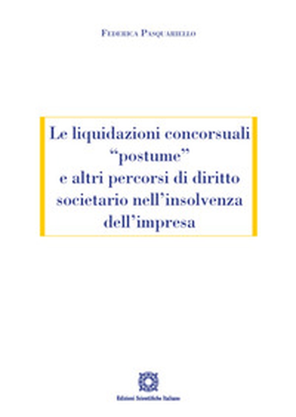 Le liquidazioni concorsuali «postume» e altri percorsi di diritto societario nell'insolvenza dell'impresa - Librerie.coop Le liquidazioni concorsuali «postume» e altri percorsi di diritto societario nell'insolvenza dell'impresa - Librerie.coop