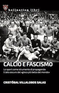 Calcio e fascismo. Lo sport come strumento di propaganda: il lato oscuro del «gioco più bello del mondo» - Librerie.coop